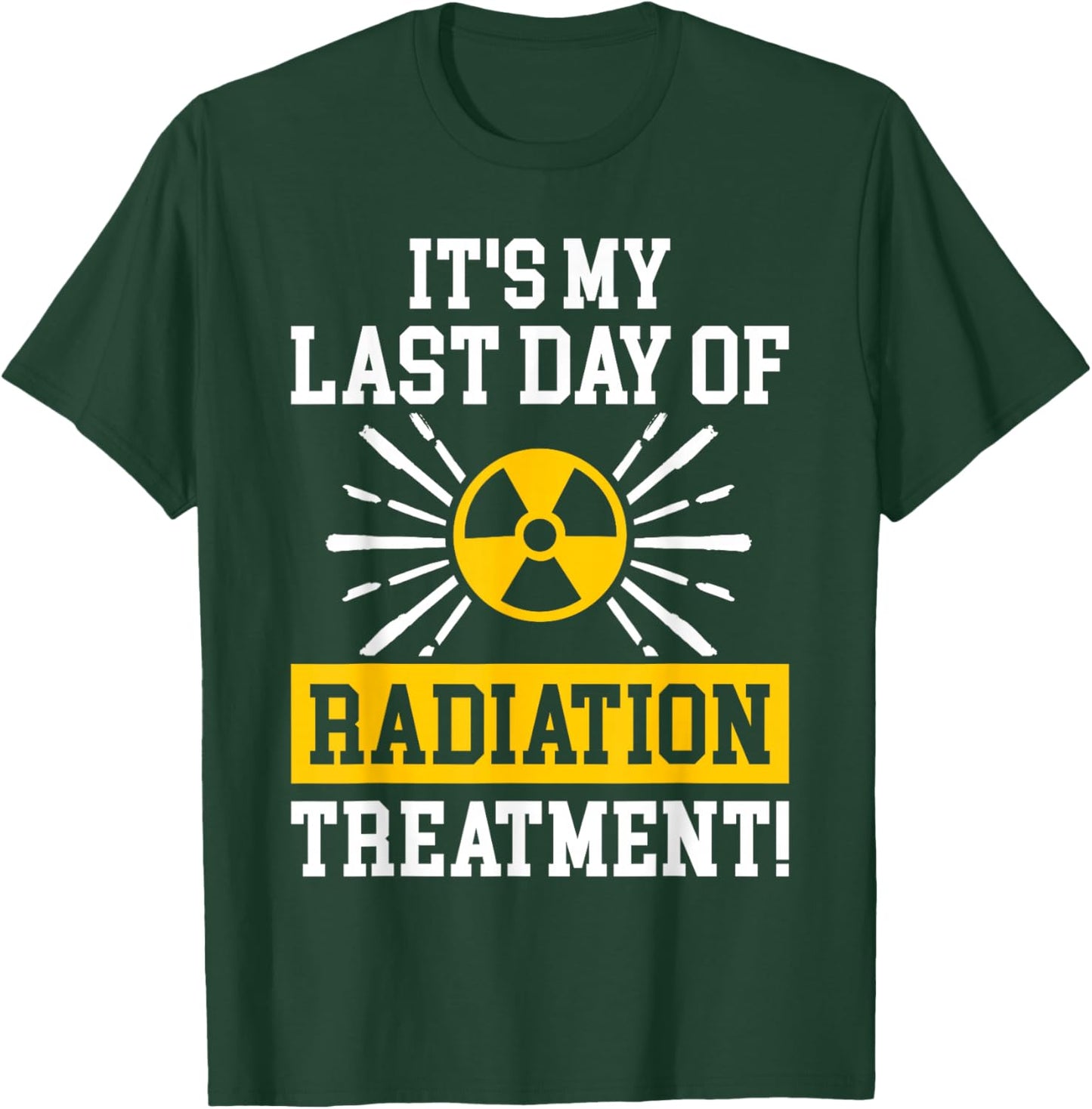 It's My Last Day Of Radiation Therapy Treatment Cancer T-Shirt - T-Shirt | Forest