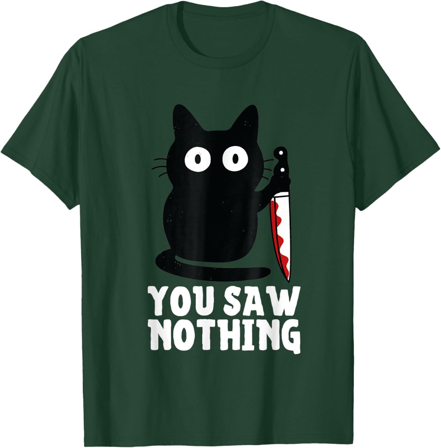 Humour Funny Cat Knife You Saw Nothing Black Cat Sarcasm T-Shirt - T-Shirt | Forest