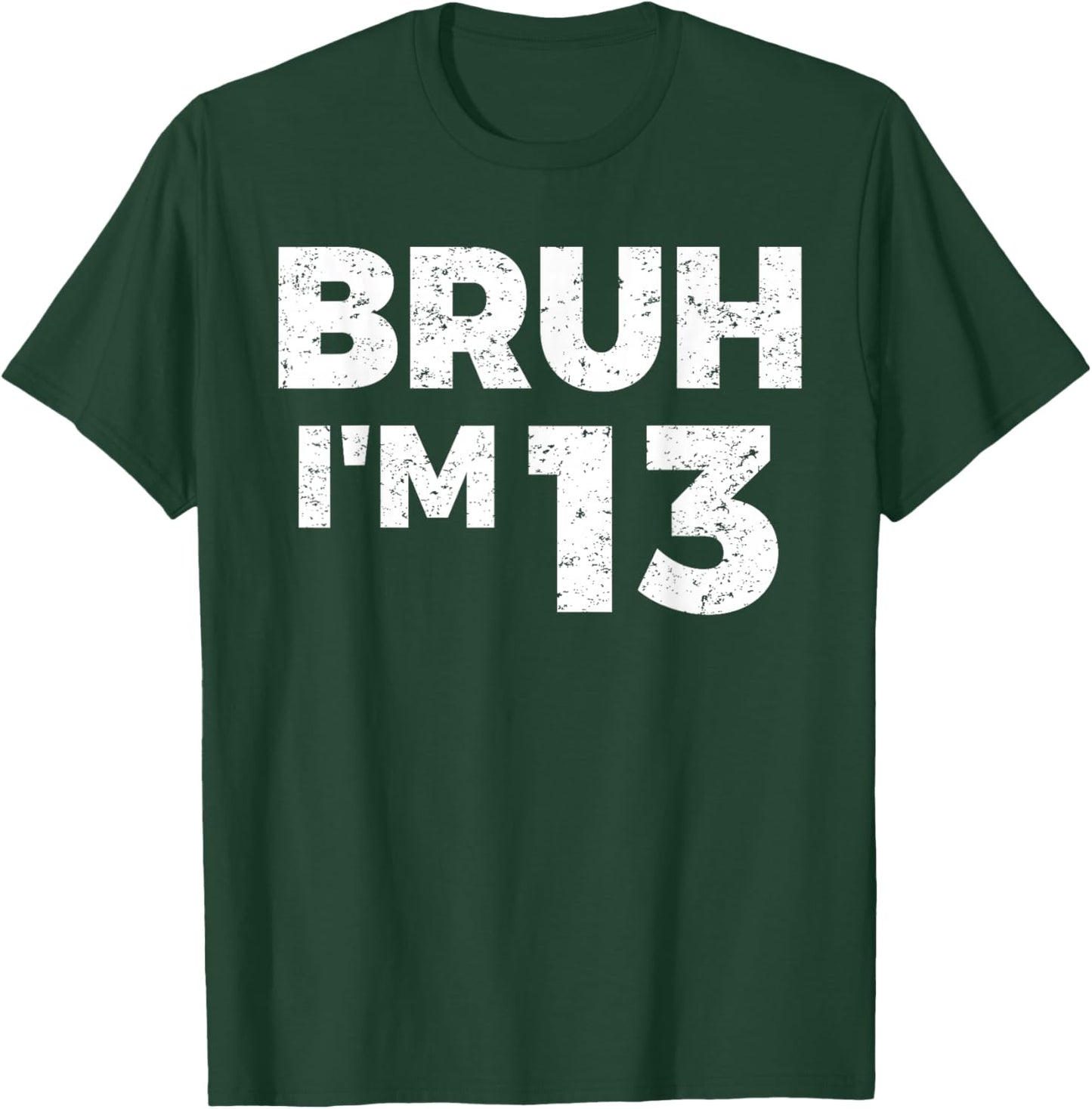 Bruh I'm 13 Bruh It's My 13th Birthday 13 Year Old Birthday T-Shirt - T-Shirt | Forest