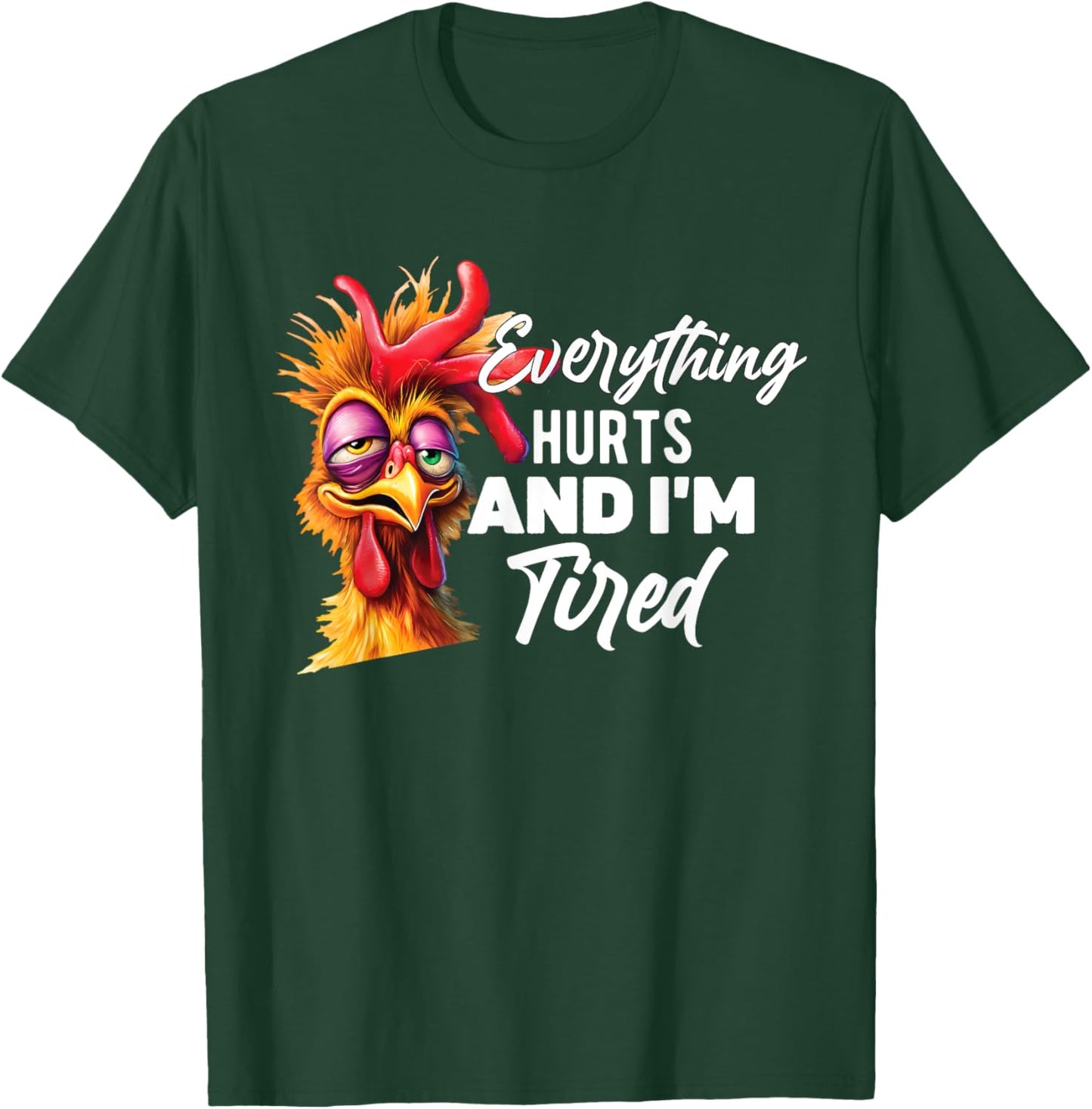 Everything Hurts And I'm Tired T-Shirt - T-Shirt | Forest