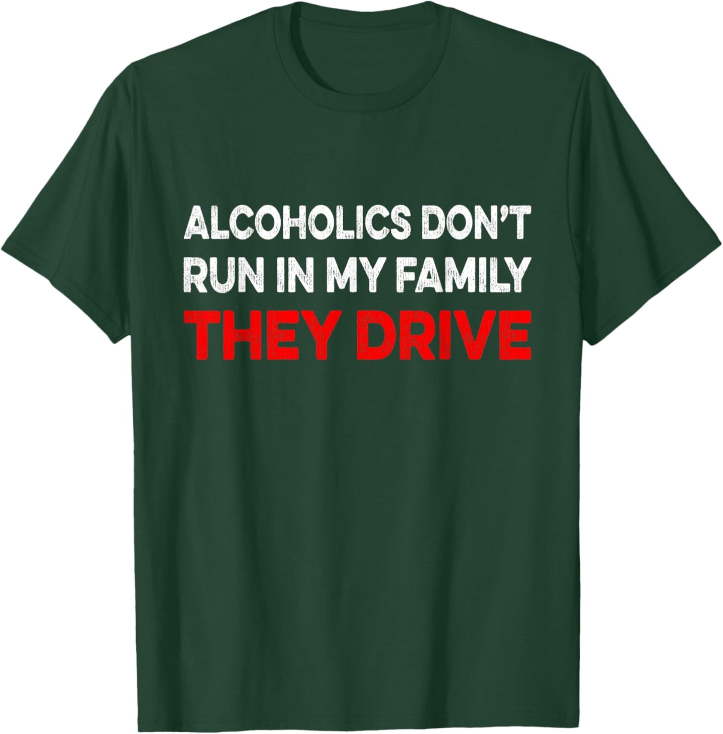 Alcoholics Don't Run In My Family They Drive Vintage Funny T-Shirt - T-Shirt | Forest