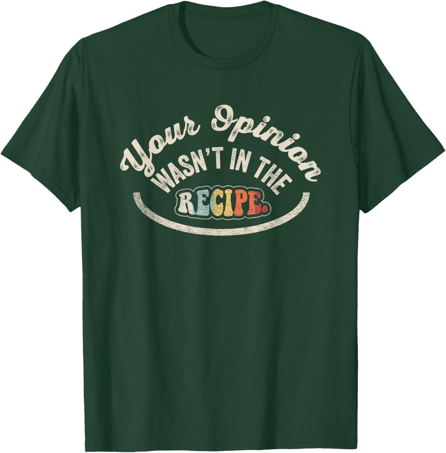 NICE 'N COOL Funny Cooking Gift Chef Your Opinion Wasn't In My Recipe , Small, Black T-Shirt - T-Shirt | Forest
