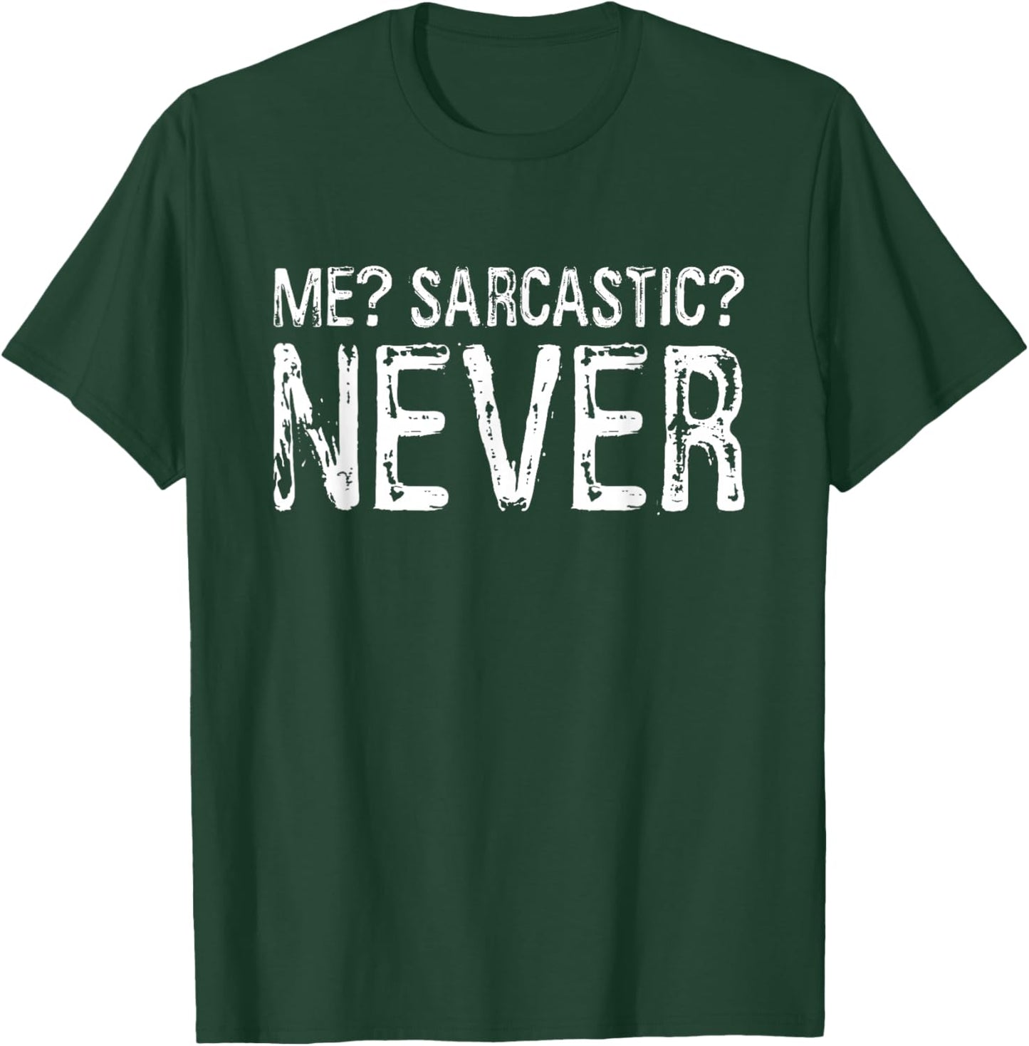 Me Sarcastic Never Shirt Funny Inappropriate Men Women T-Shirt - T-Shirt | Forest