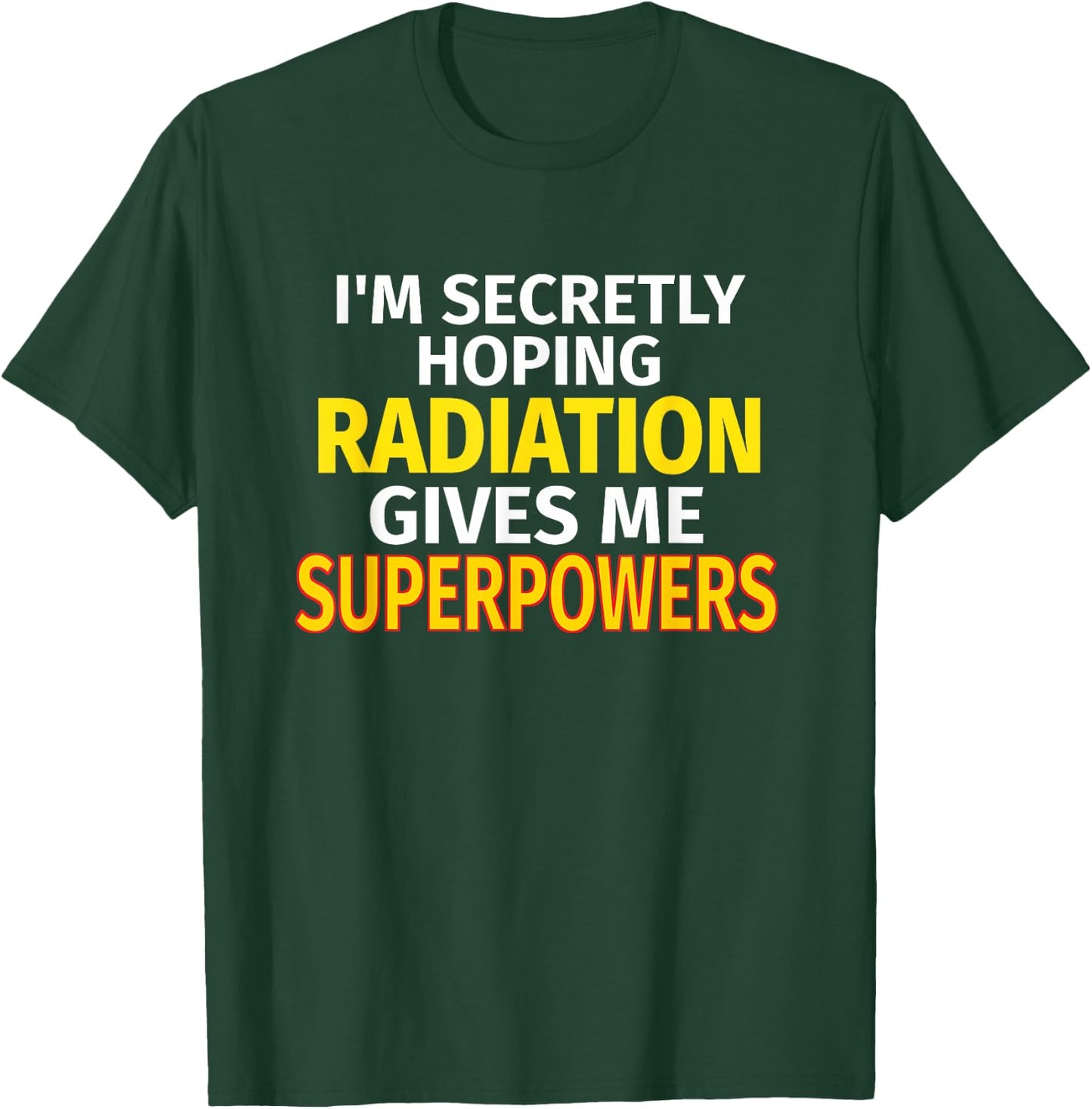 Secretly Hoping Radiation Gives Me Superpowers Cancer Gift T-Shirt - T-Shirt | Forest
