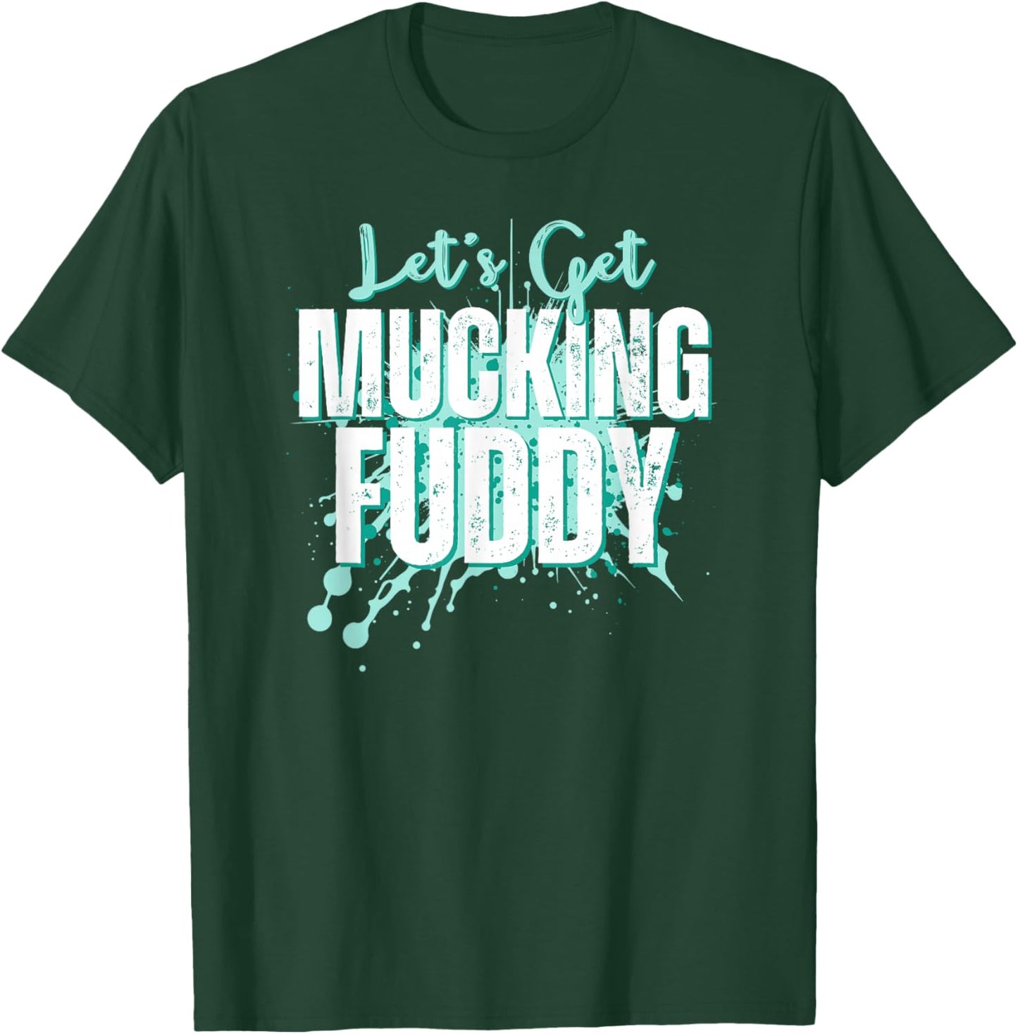 Let's Get Mucking Fuddy Mud Running Team Cool Men Women T-Shirt - T-Shirt | Forest