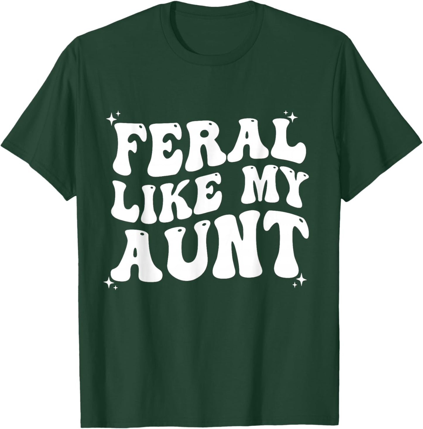 Feral Like My Aunt T-Shirt - T-Shirt | Forest