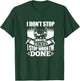 I Don't Stop When I'm Tired I Stop When I'm Done Fitness T-Shirt - T-Shirt | Forest