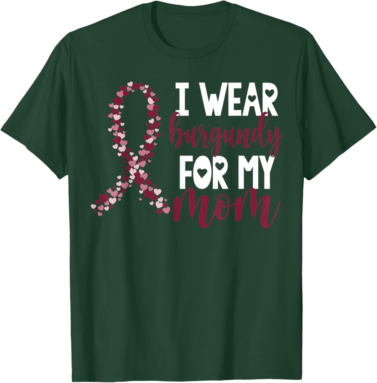 I Wear Burgundy For My Mom Multiple Myeloma Cancer Awareness T-Shirt - T-Shirt | Forest