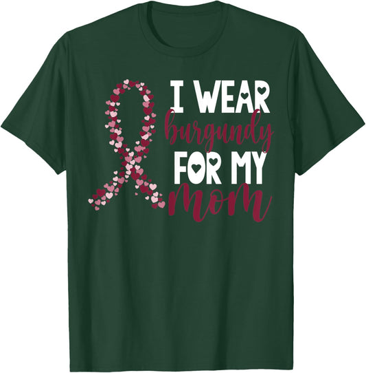 I Wear Burgundy For My Mom Multiple Myeloma Cancer Awareness T-Shirt - T-Shirt | Forest