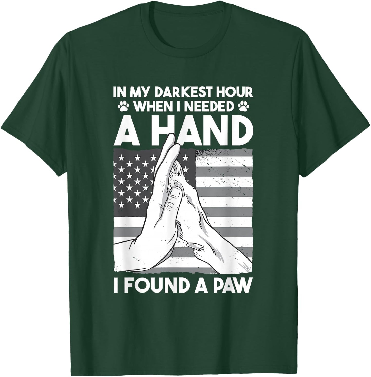 Animal Lovers Dog Owners Gifts In My Darkest Hour When I Needed a Hand I Found a Paw -Adults Black Cotton 60% Polyester 40% Short Sleeve Classic Fit Collarless Small T-Shirt - T-Shirt | Forest