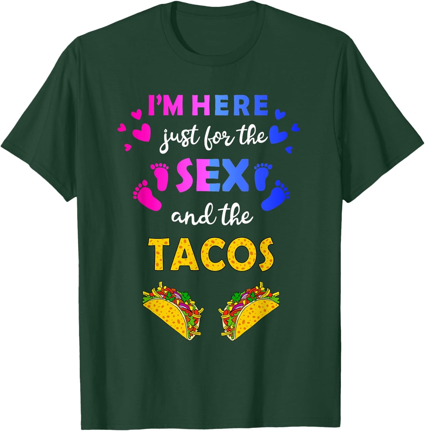 I'm Here Just for the Sex and Tacos - Funny Reveal Shirt T-Shirt - T-Shirt | Forest