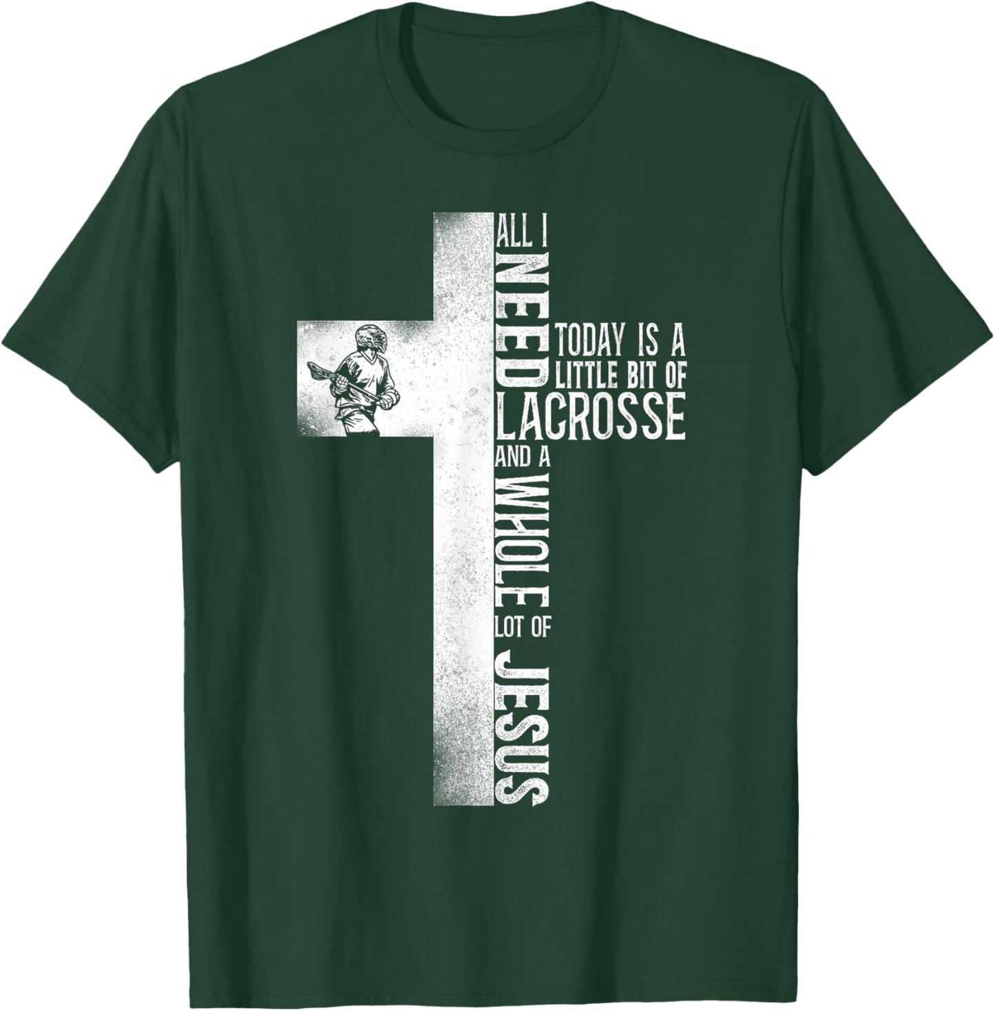 Lacrosse Lax Cross Faith Christian All I Need Today Is A T-Shirt - T-Shirt | Forest