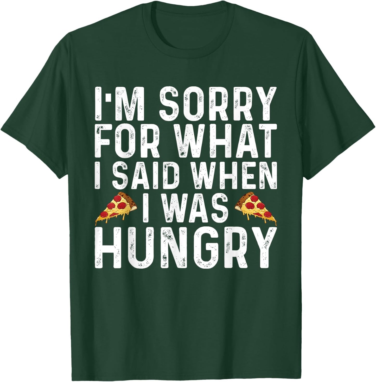 I'm Sorry for What I Said When I was Hungry Funny Saying T-Shirt - T-Shirt | Forest