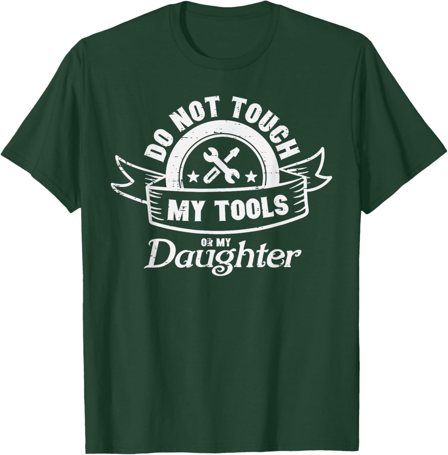 Do Not Touch My Tools Daughter Mechanic Dad Daddy Papa Men T-Shirt - T-Shirt | Forest