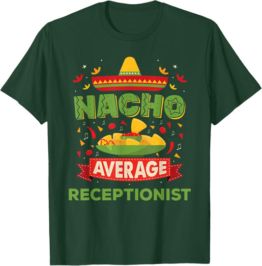 Nacho Average Receptionist Funny Job Birthday Gift T-Shirt - T-Shirt | Forest