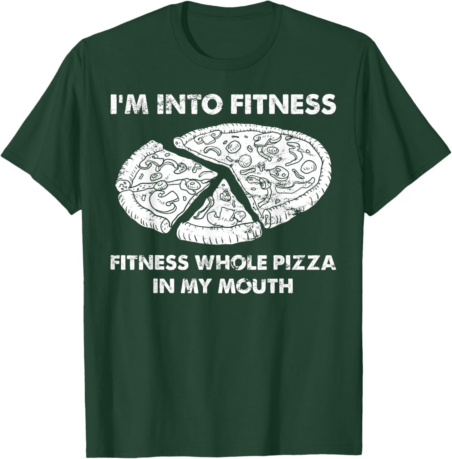 Funny I'm Into Fitness Fitness Whole Pizza In My Mouth Pun T-Shirt - T-Shirt | Forest