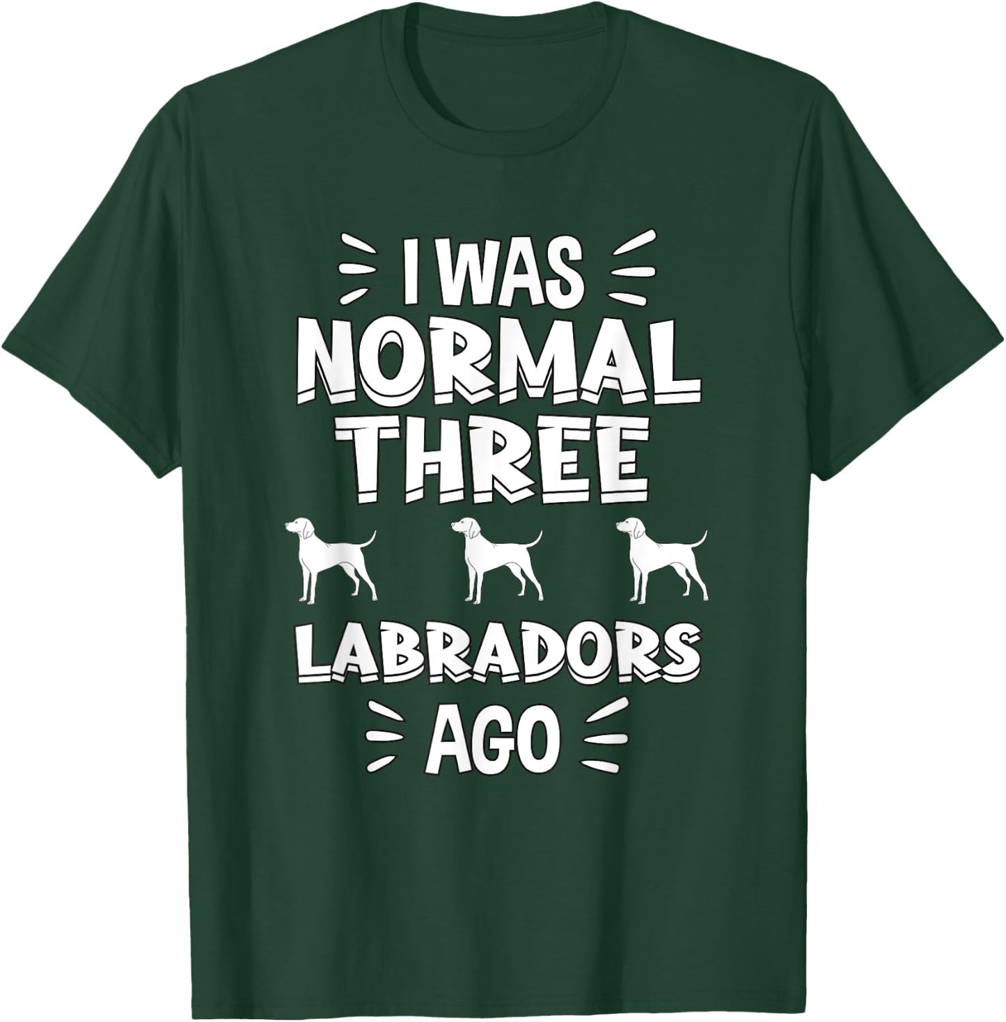 I Was Normal 3 Labradors Ago Chocolate Lab Gift Labrador T-Shirt - T-Shirt | Forest