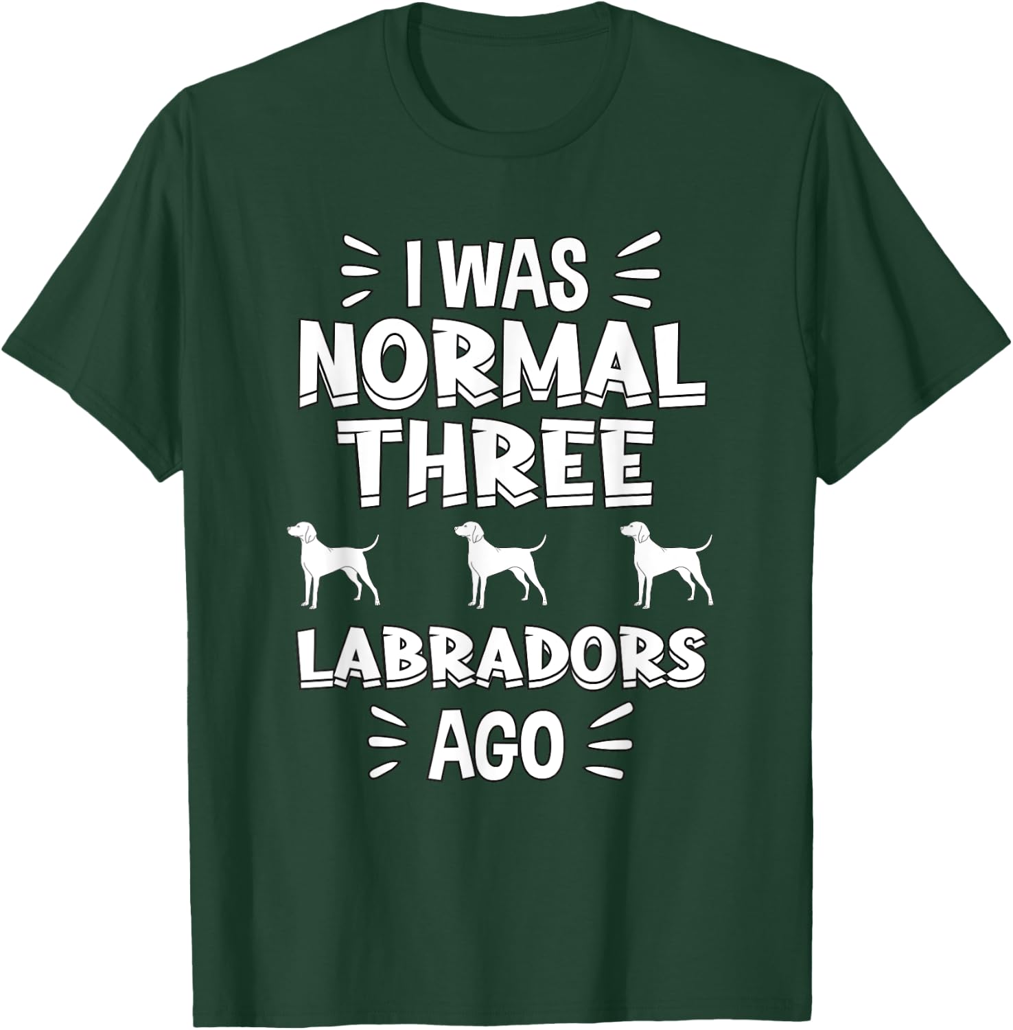 I Was Normal 3 Labradors Ago Chocolate Lab Gift Labrador T-Shirt - T-Shirt | Forest