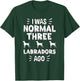 I Was Normal 3 Labradors Ago Chocolate Lab Gift Labrador T-Shirt - T-Shirt | Forest