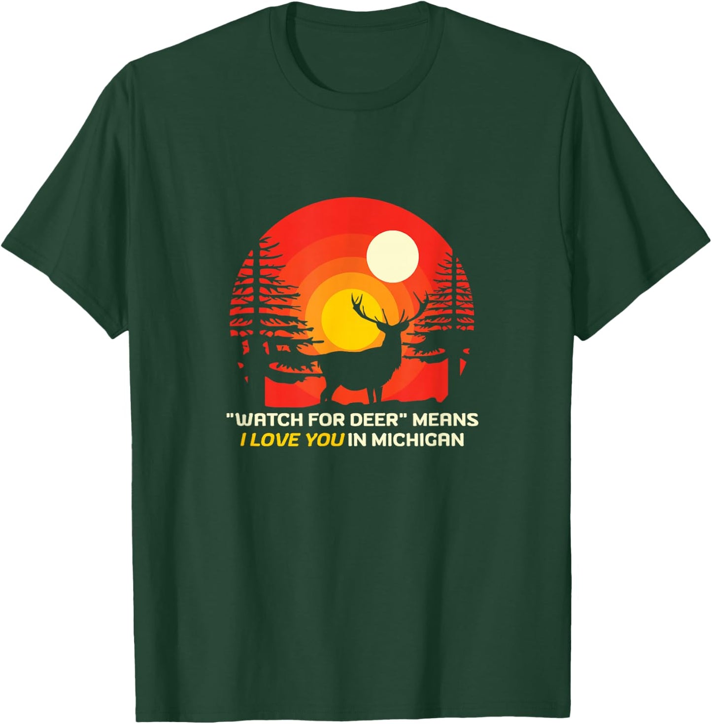 "Watch For Deer" Means I Love You In Michigan - Funny Saying T-Shirt - T-Shirt | Forest