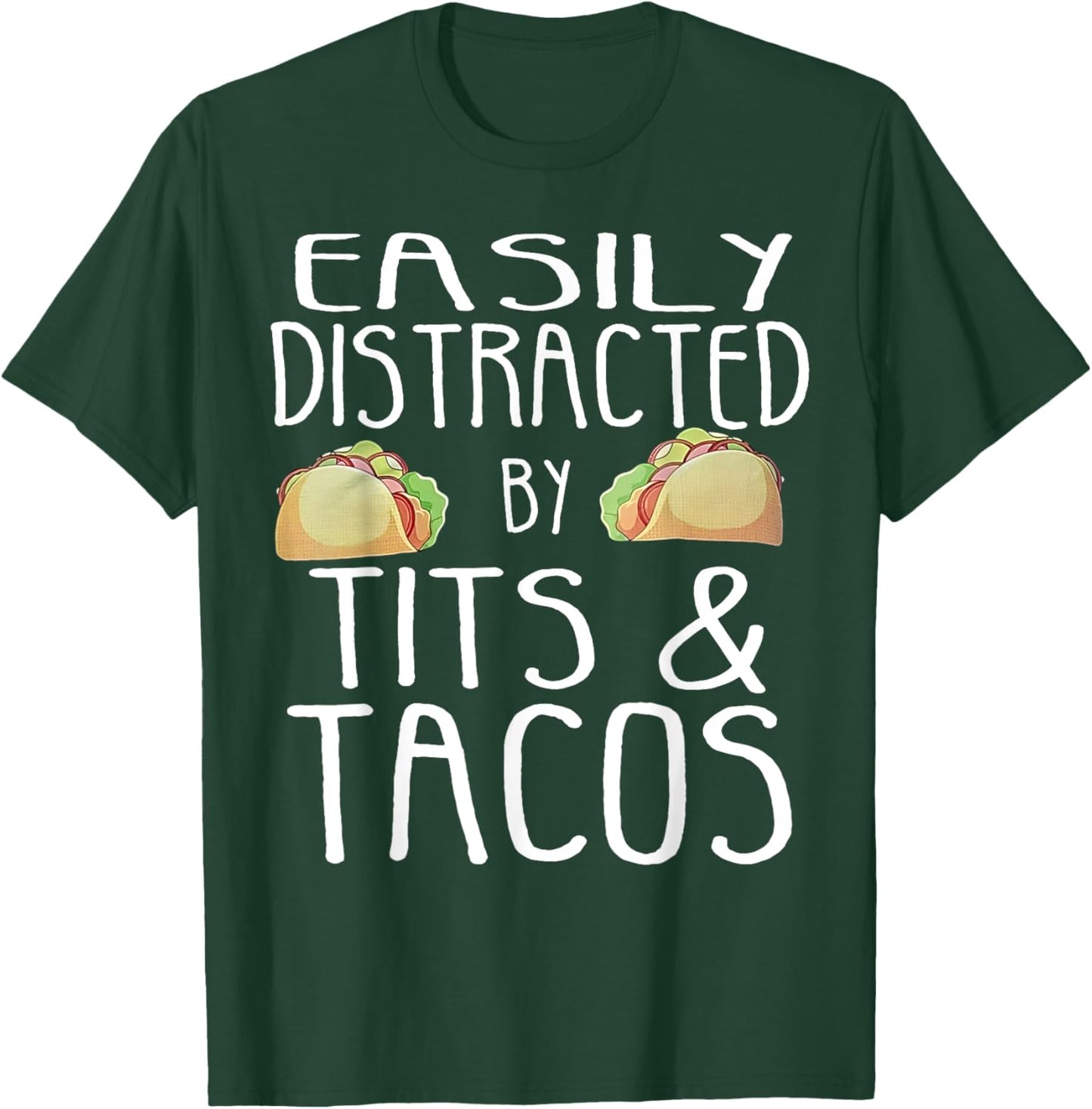 Easily Distracted By Tits And Tacos T-Shirt - T-Shirt | Forest