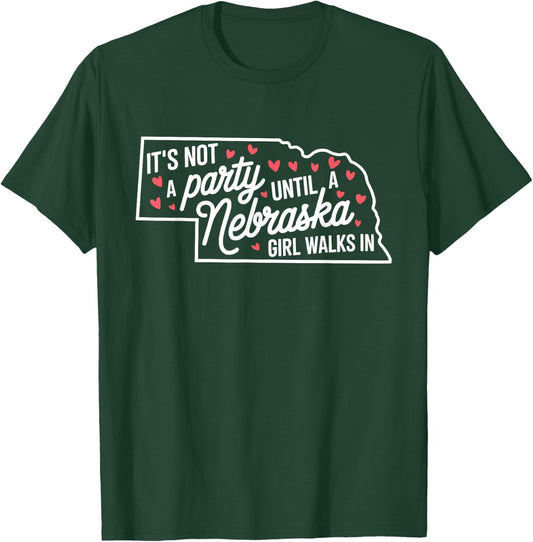 It's Not a Party Until a Nebraska Girl Walks In,Proud Girls T-Shirt - T-Shirt | Forest