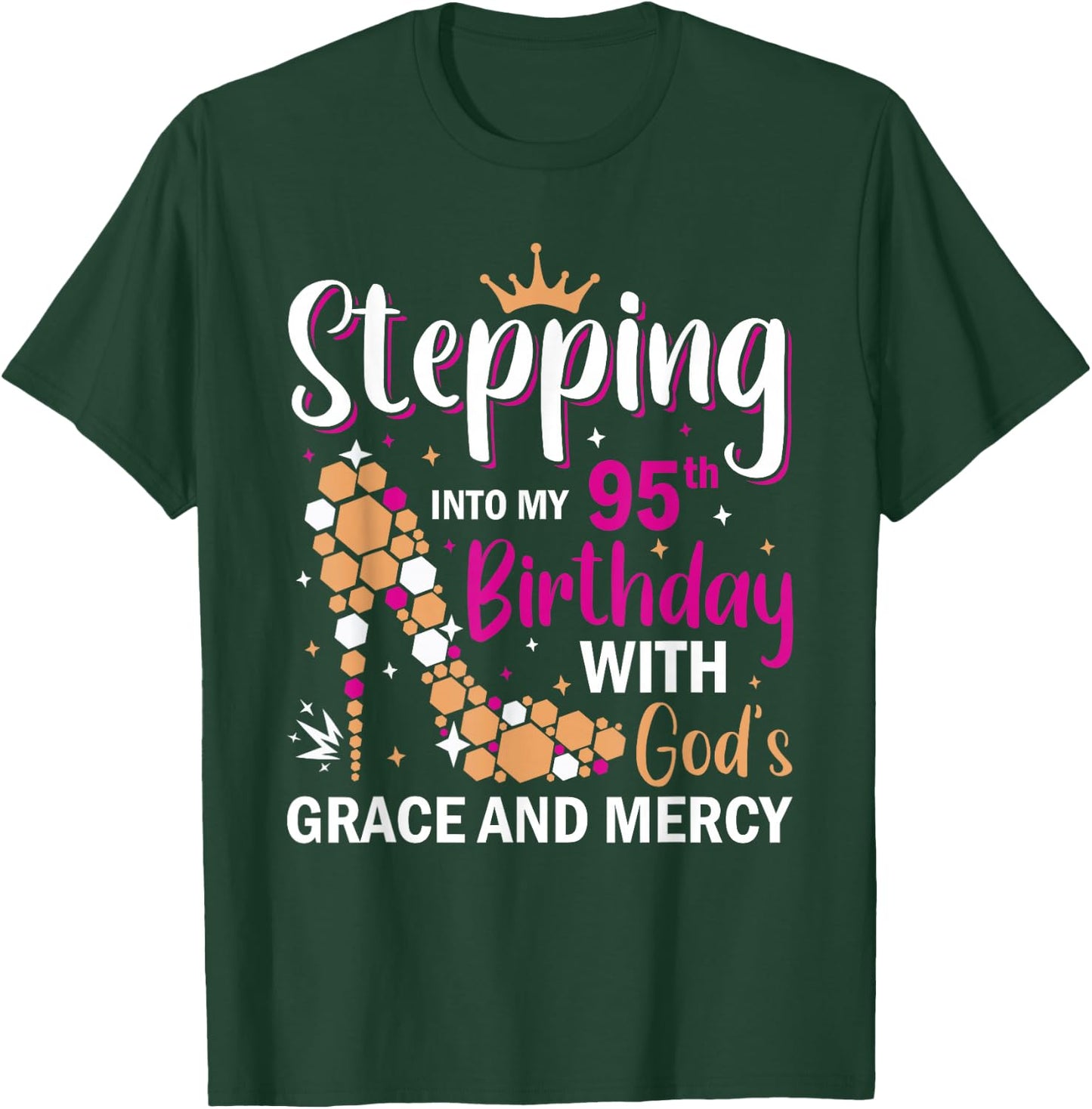 Stepping into my 95th birthday with gods grace and mercy T-Shirt - T-Shirt | Forest