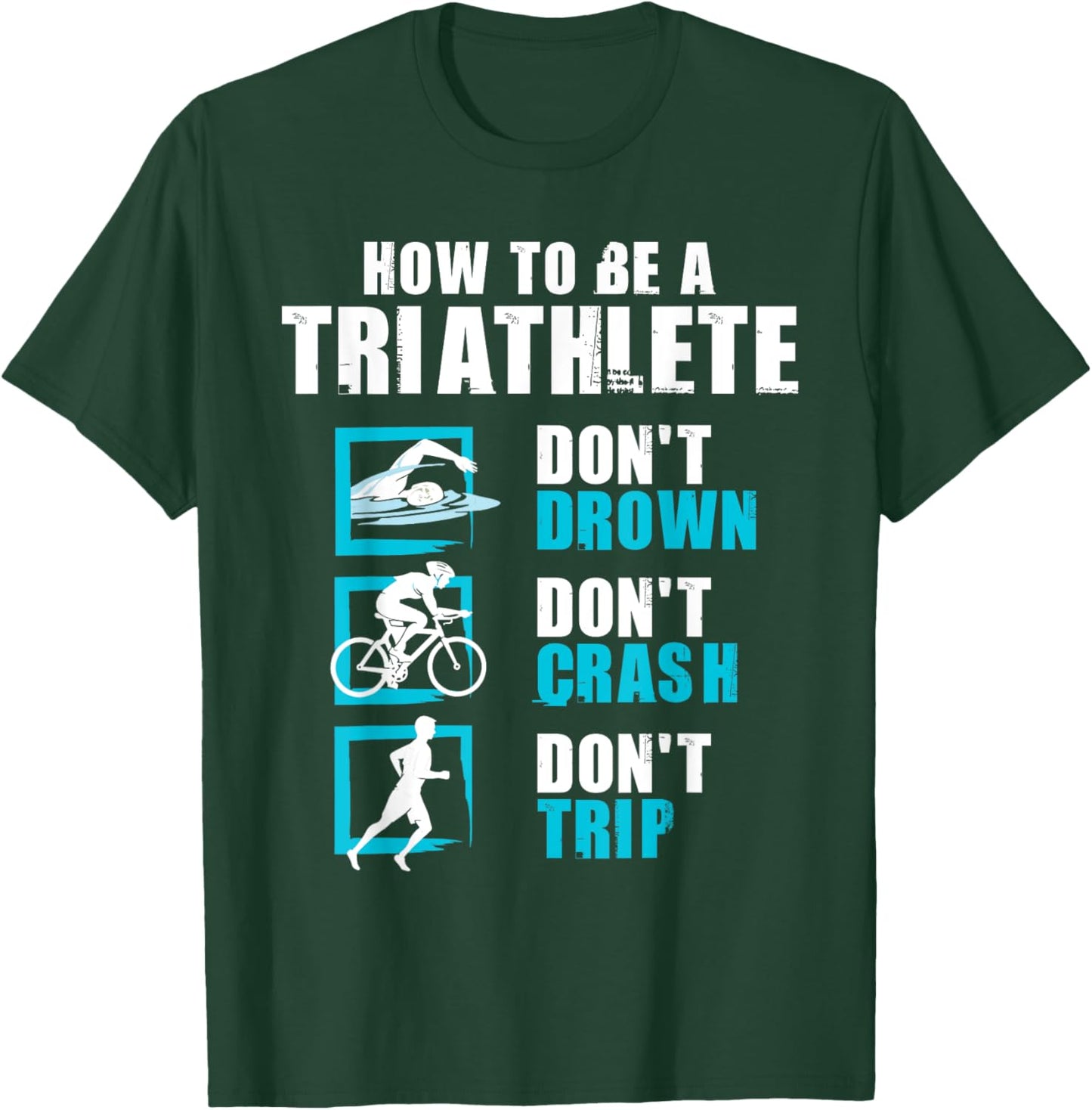 How To Be A Triathlete - Triathlon Swimming Running Cycling T-Shirt - T-Shirt | Forest