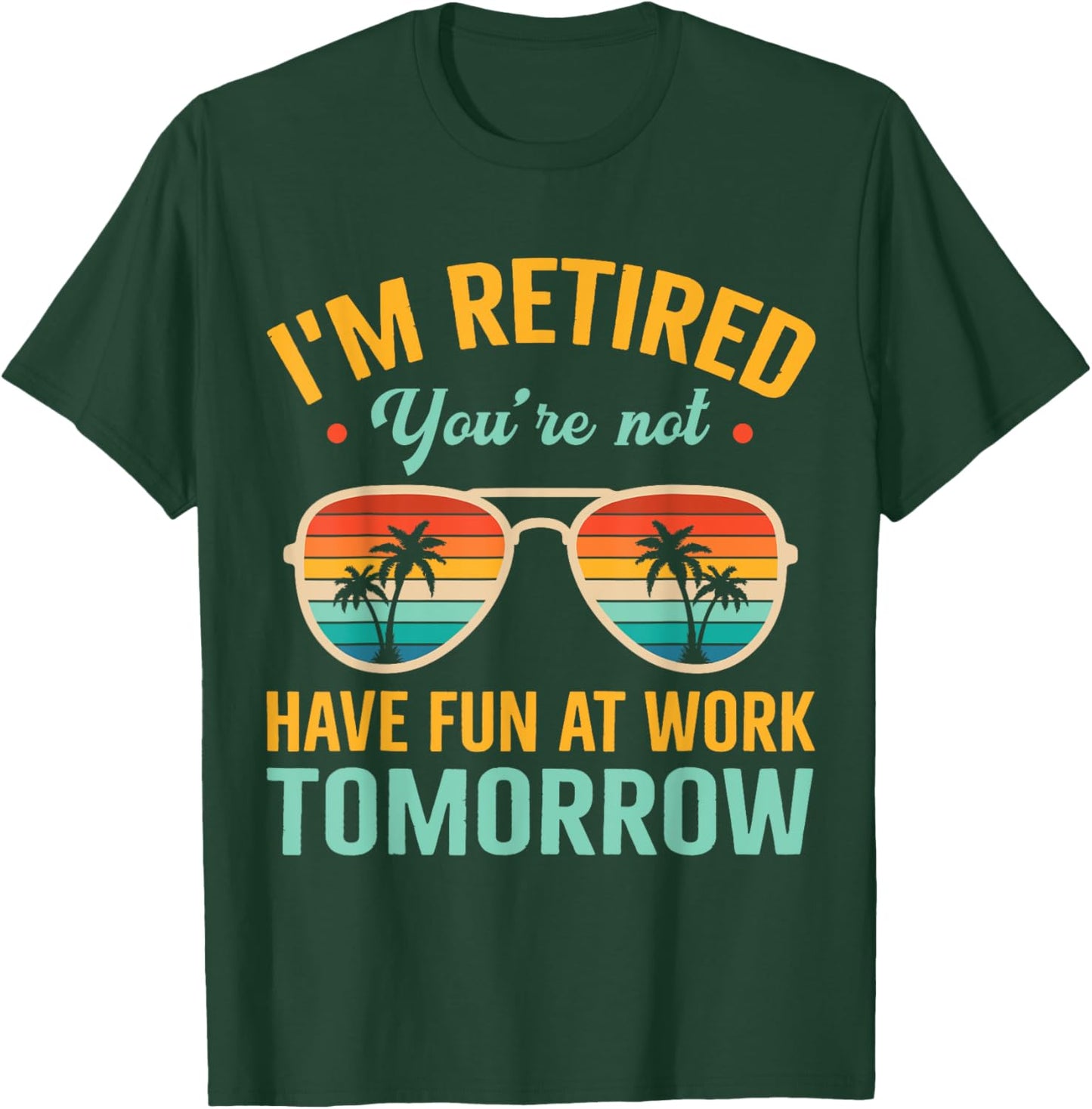 I'm Retired You're Not Retired 2024 Retirement Dad Husband T-Shirt - T-Shirt | Forest