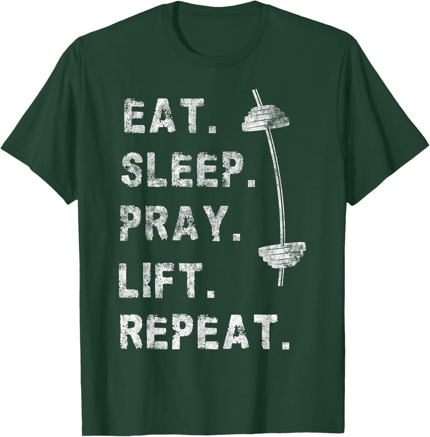 Eat Sleep Pray Lift Repeat Gym Christian Funny Workout T-Shirt - T-Shirt | Forest