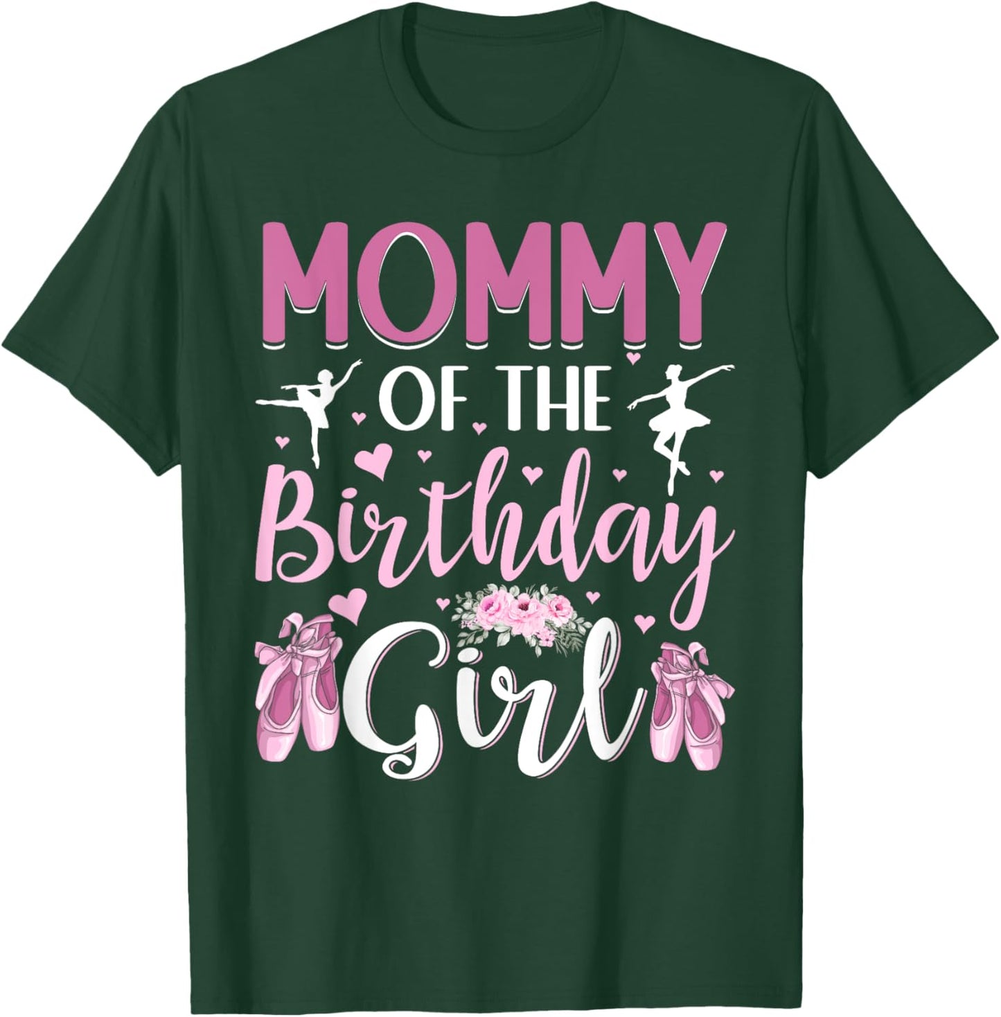 Mommy of The Birthday Girl Ballet Dancer Ballerina Mom T-Shirt - T-Shirt | Forest