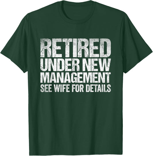 Retired Under New Management See Wife For Details Retirement T-Shirt - T-Shirt | Forest