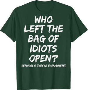 Who Left The Bag Of Idiots Open (on back) T-Shirt - T-Shirt | Forest