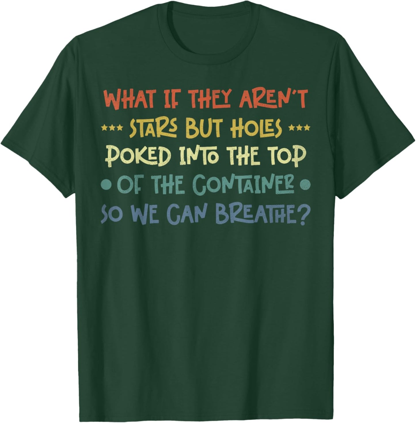 Funny What if They Aren't Stars Holes Poked in Container T-Shirt - T-Shirt | Forest