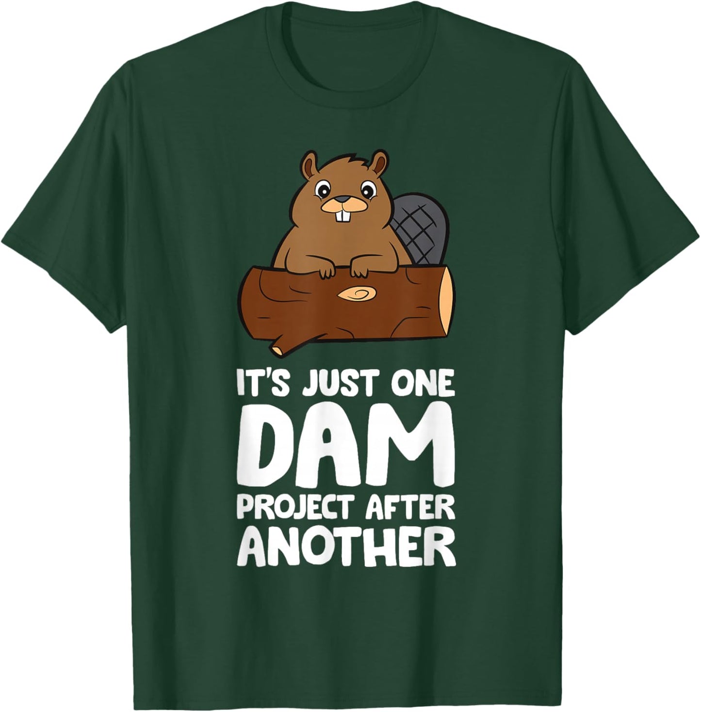 Beaver Project It's Just One Dam Project After Another T-Shirt - T-Shirt | Forest