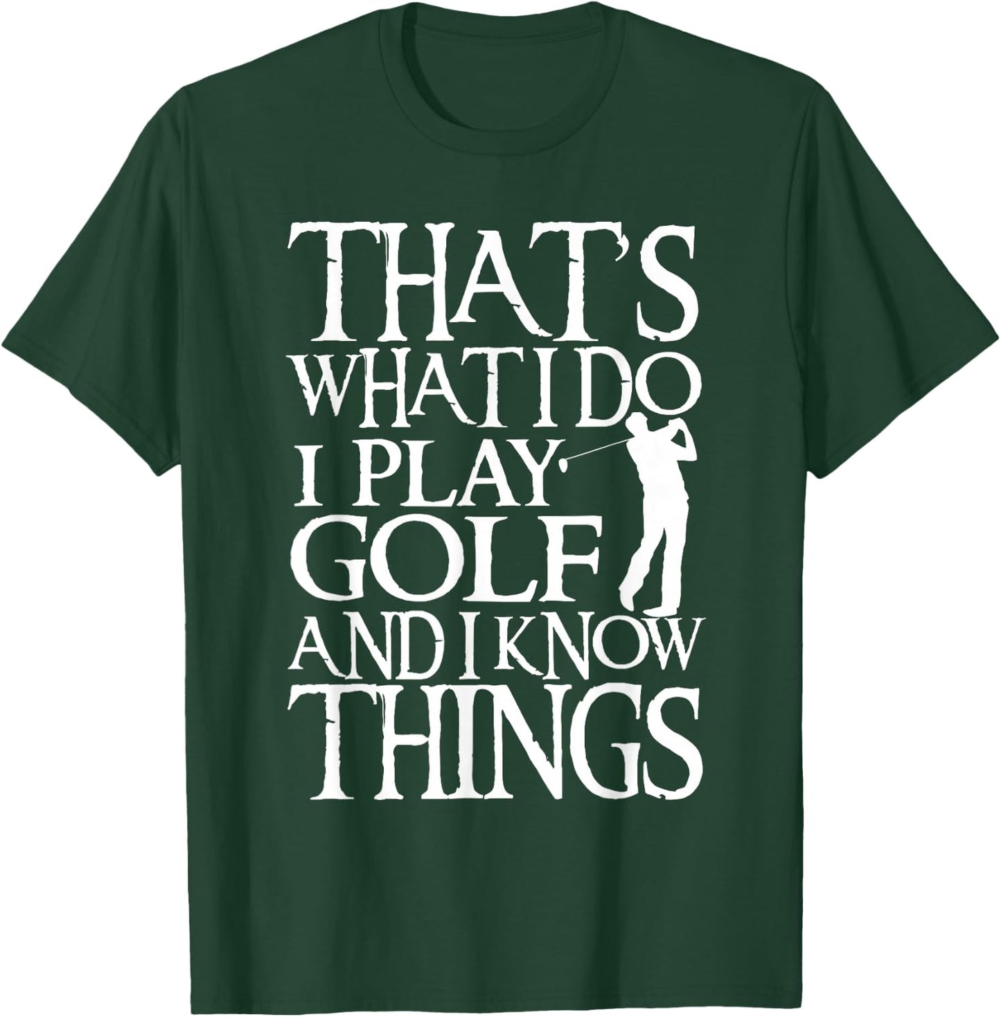 I Play Golf And Know Things Design Funny Golf Quote T-Shirt - T-Shirt | Forest