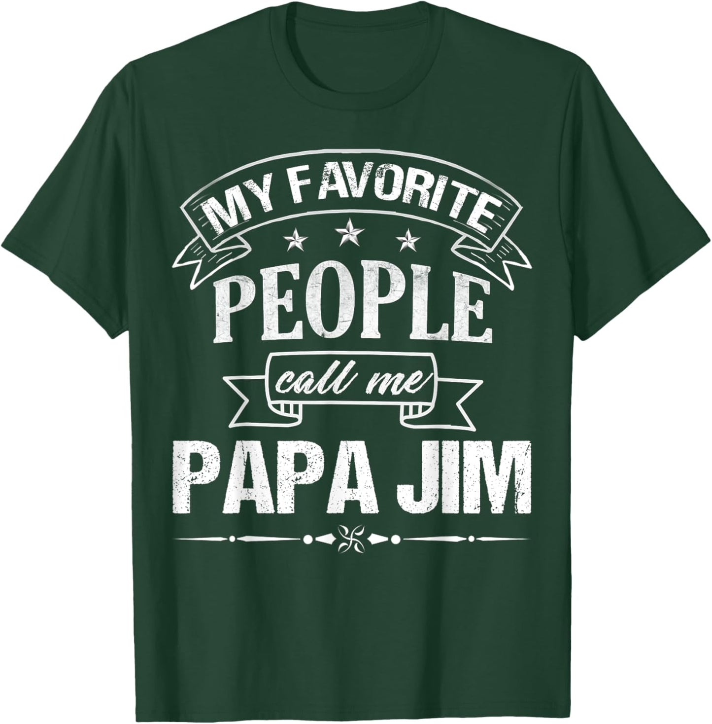 My Favorite People Call Me PAPA JIM Funny Father's Day T-Shirt - T-Shirt | Forest