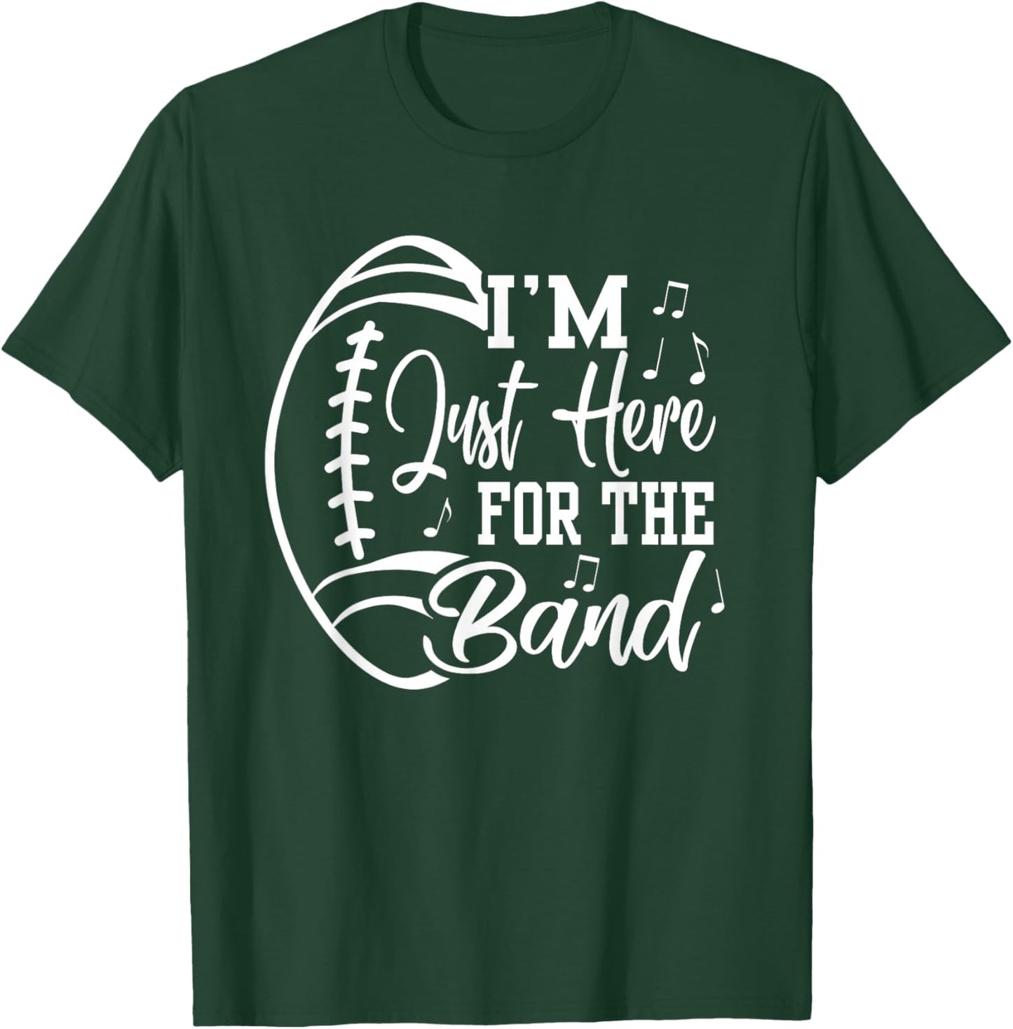 I'm Just Here For The Band Marching Halftime Show Football T-Shirt - T-Shirt | Forest