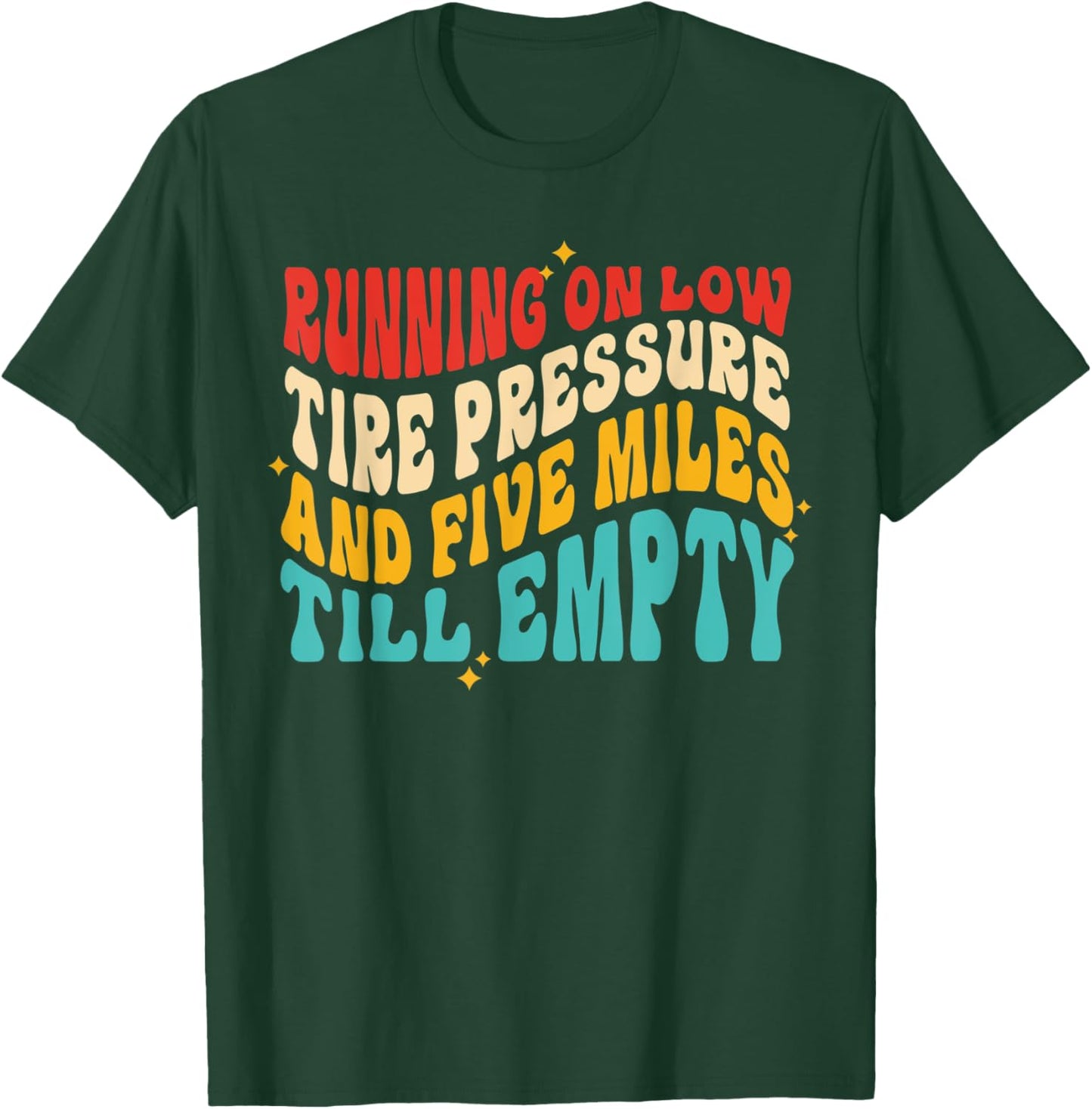 Running On Low Tire Pressure And Five Miles Till Empty T-Shirt - T-Shirt | Forest