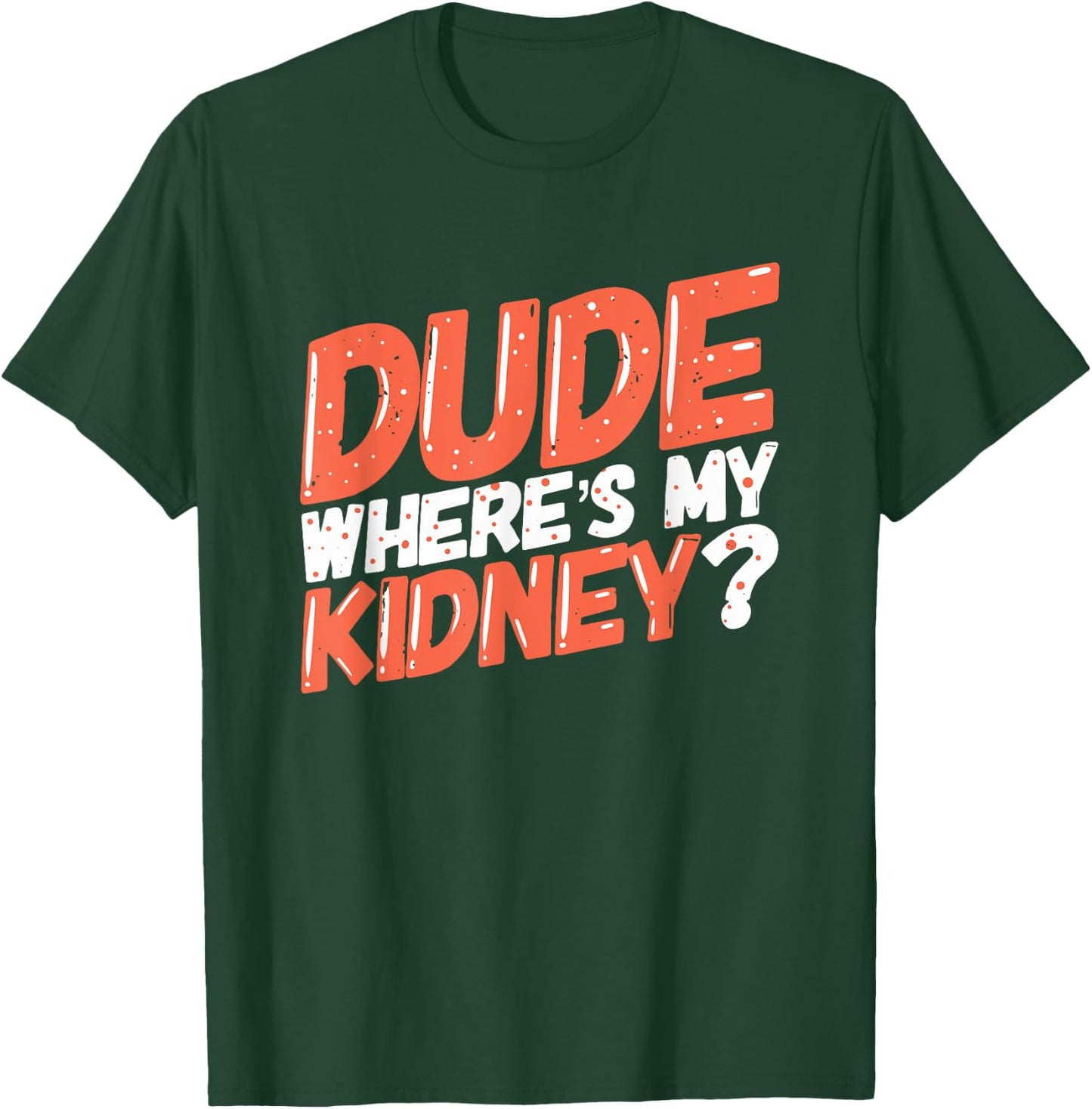 Dude Where's My Kidney Donor Kidney Transplant Get Well Soon T-Shirt - T-Shirt | Forest