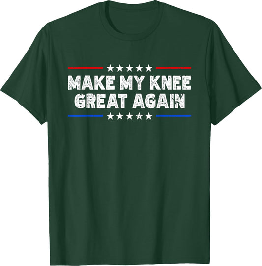 Make My Knee Great Again - Injury Recovery T-Shirt - T-Shirt | Forest