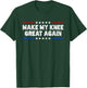 Make My Knee Great Again - Injury Recovery T-Shirt - T-Shirt | Forest