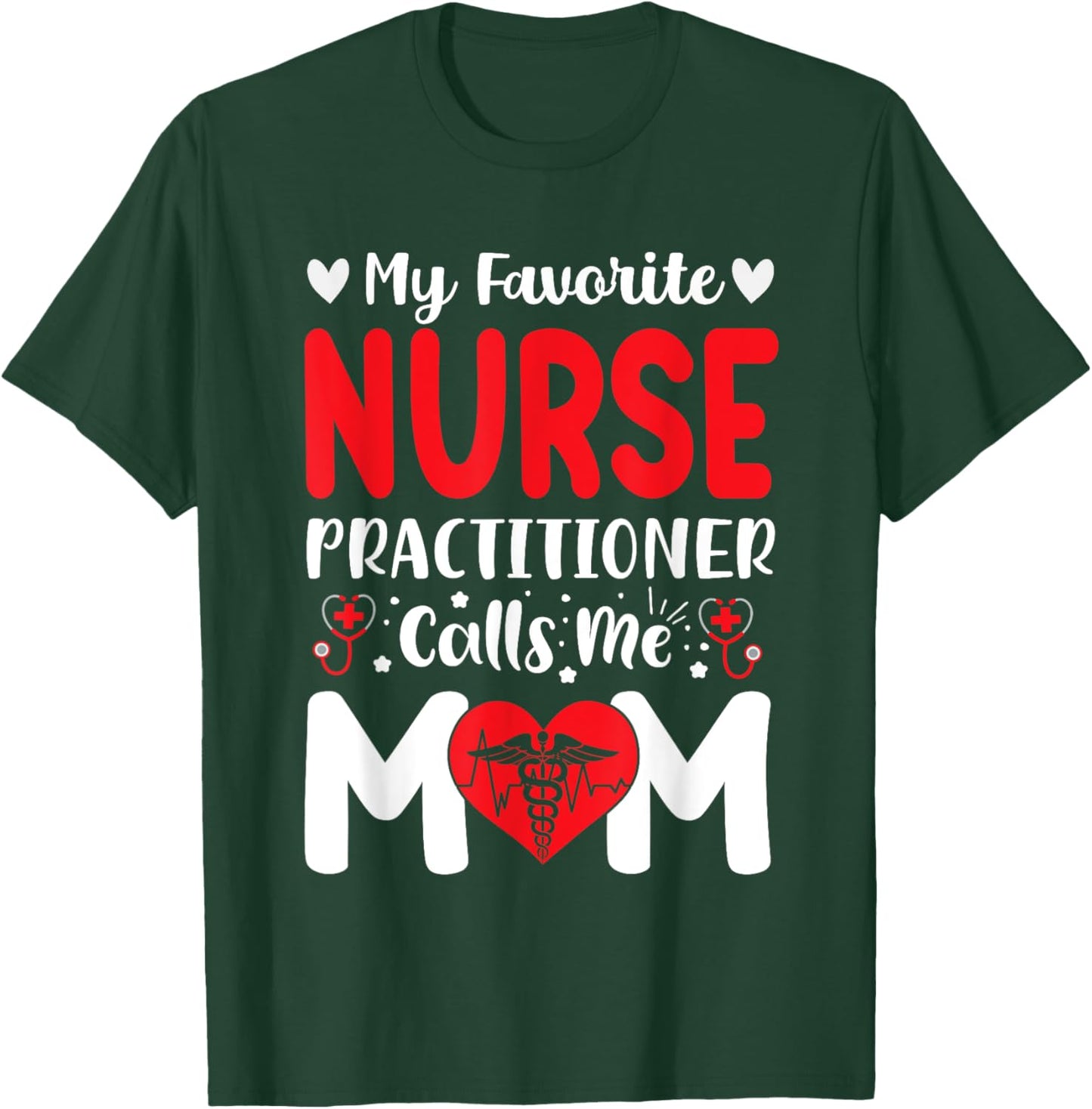 My Favorite Nurse Practitioner Calls Me Mom Mothers Day T-Shirt - T-Shirt | Forest