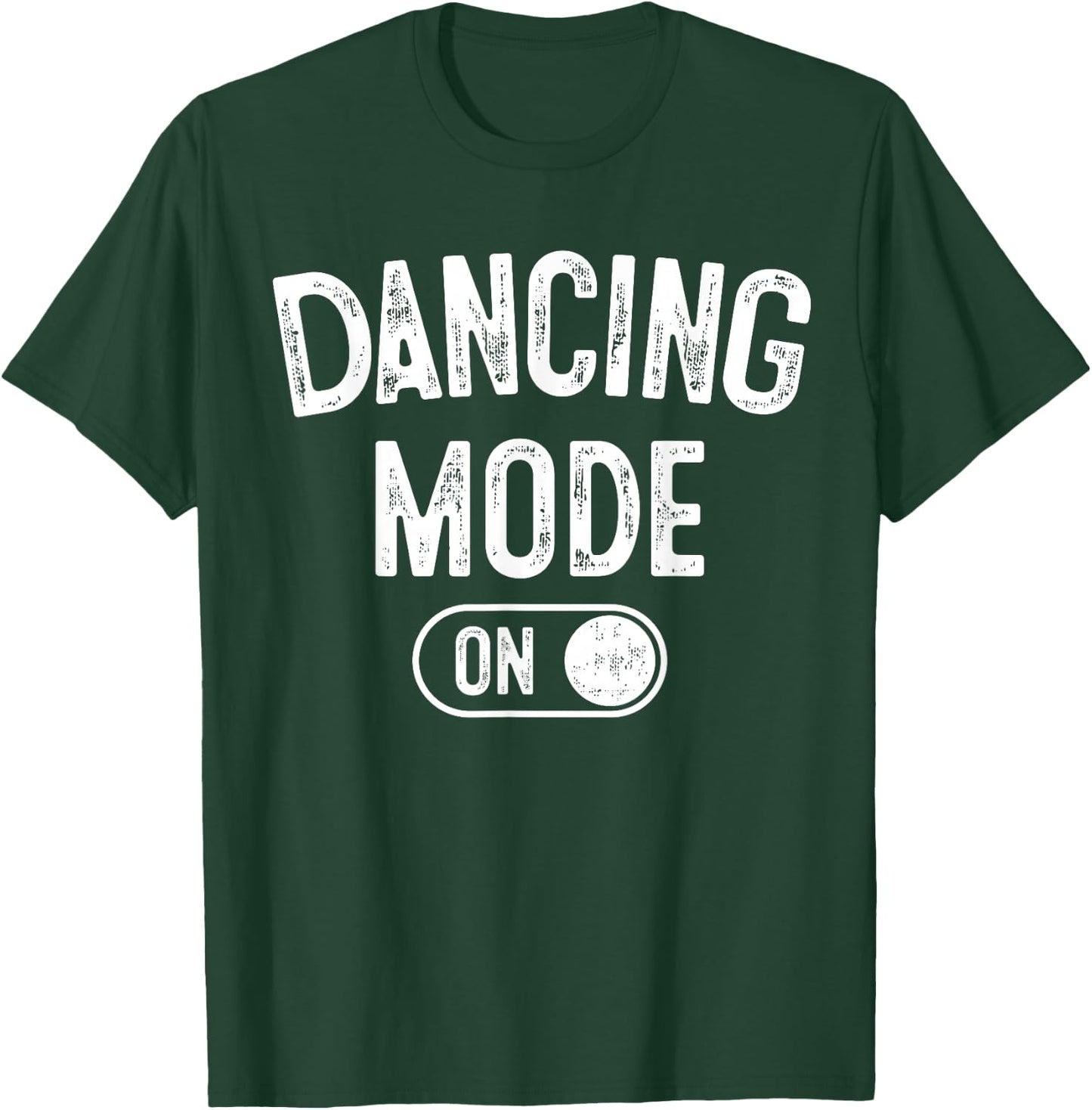 Dancing Mode On Funny Choreographer Dancer Gift Dance Lover T-Shirt - T-Shirt | Forest