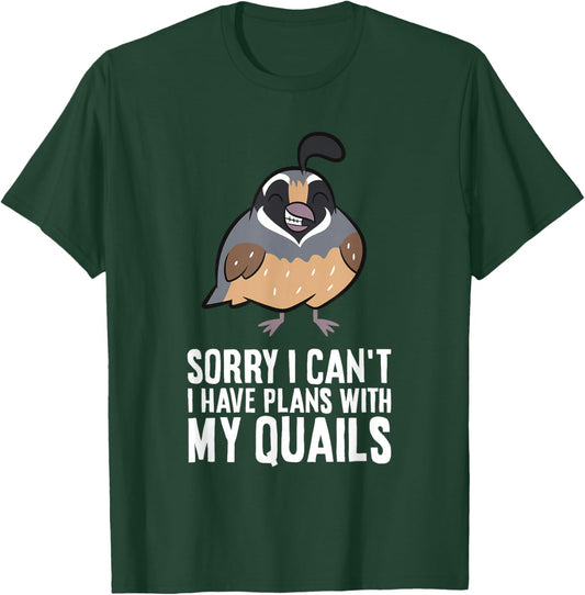 Sorry I Can't I Have Plans With My Quails Funny Common Quail T-Shirt - T-Shirt | Forest
