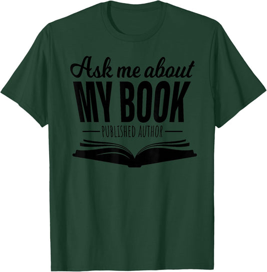Ask Me About My Book Published Author Writer Shirt T-Shirt - T-Shirt | Forest