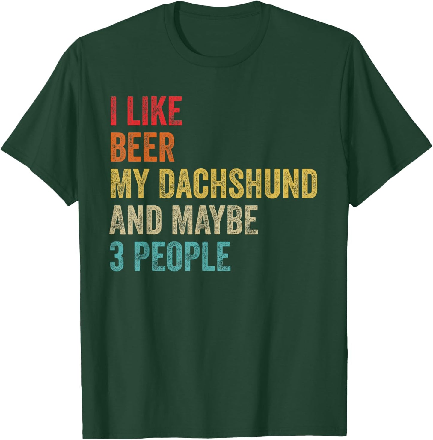 I Like Beer My Dachshund & Maybe 3 People Dog Lover Owner Men Women T-Shirt - T-Shirt | Forest