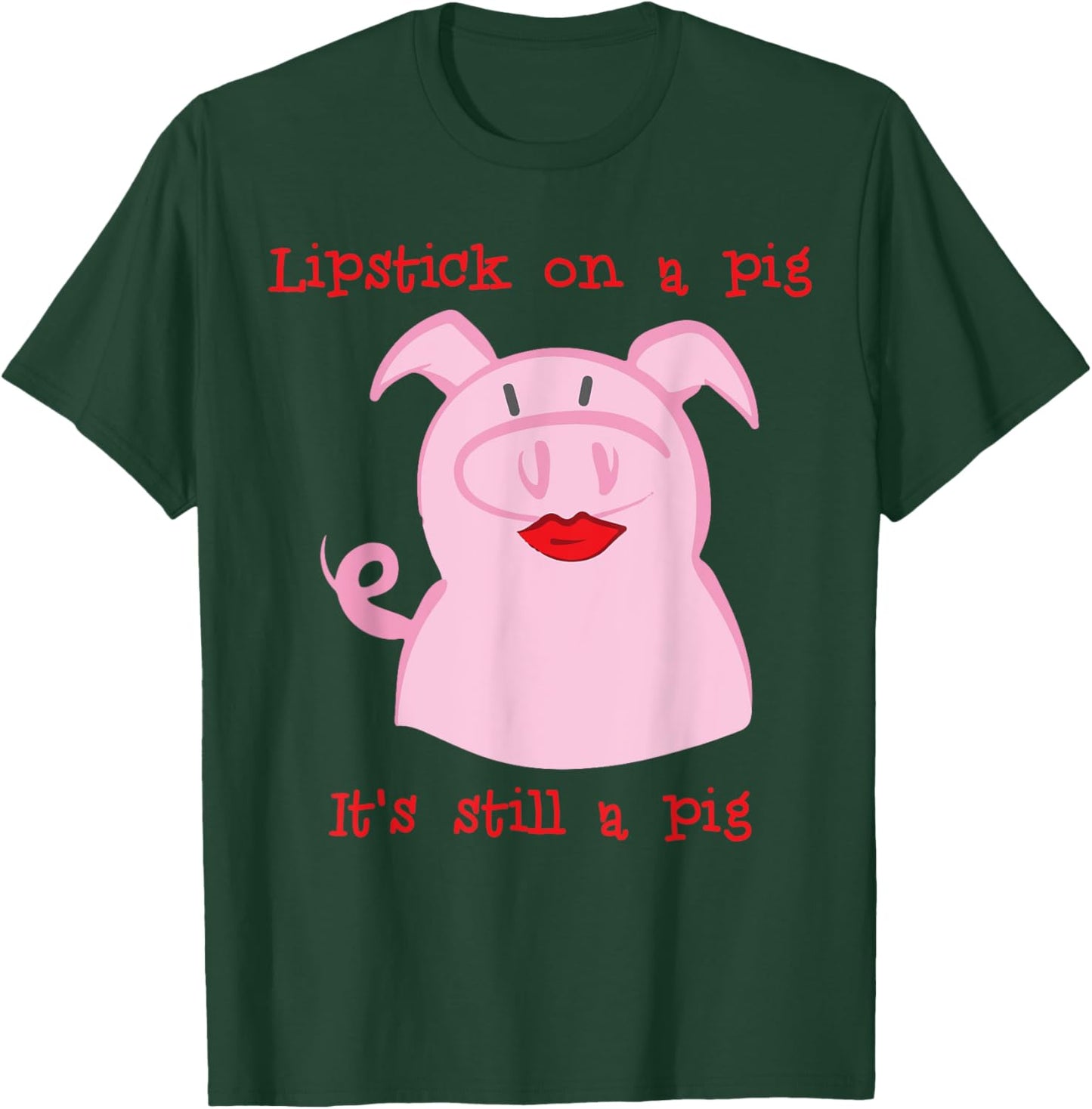 Lipstick on a pig T-Shirt - T-Shirt | Forest