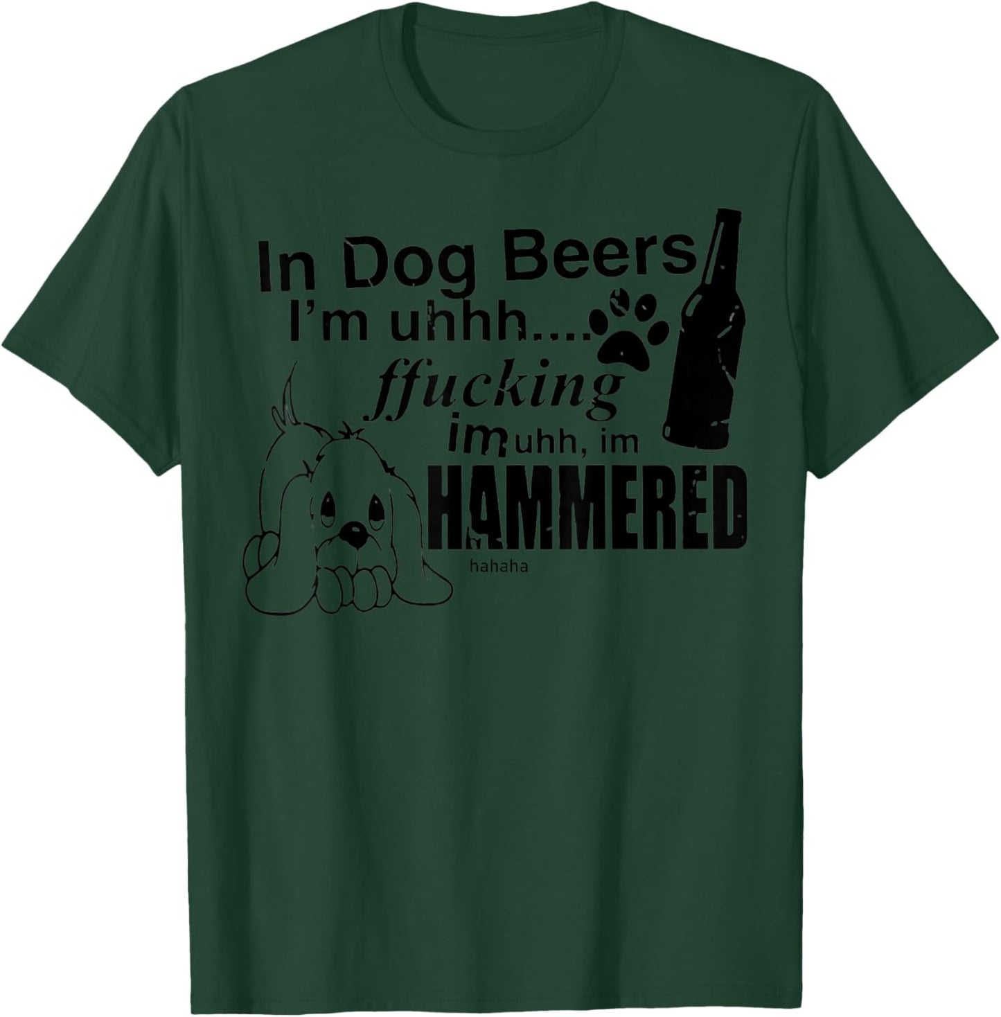 In Dog Beers I’m Uh Fucking Imuh I’m Hammered T-Shirt - T-Shirt | Forest