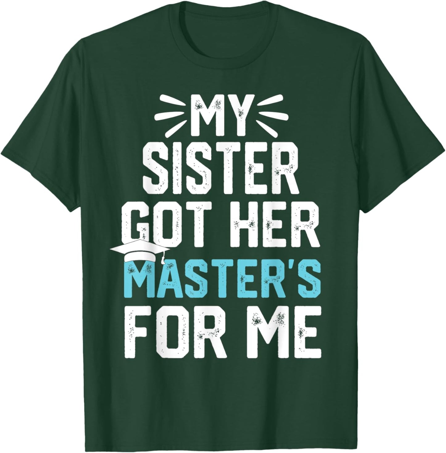 my Sister got her masters for me mastered it graduation T-Shirt - T-Shirt | Forest